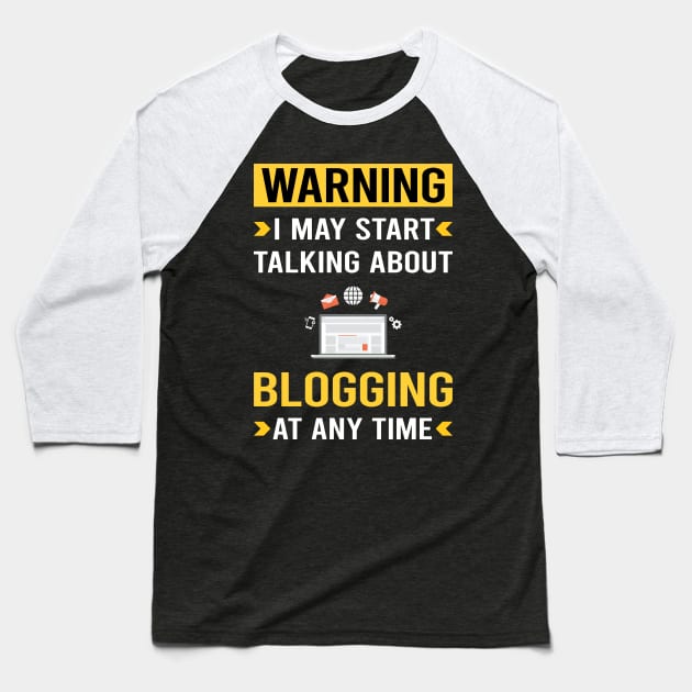 Warning Blogging Blog Blogger Baseball T-Shirt by Bourguignon Aror